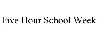 FIVE HOUR SCHOOL WEEK