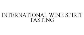 INTERNATIONAL WINE SPIRIT TASTING