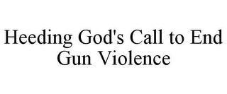 HEEDING GOD'S CALL TO END GUN VIOLENCE