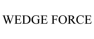 WEDGE FORCE