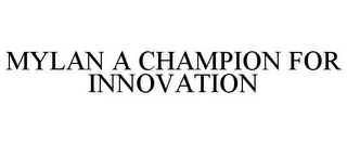 MYLAN A CHAMPION FOR INNOVATION