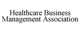 HEALTHCARE BUSINESS MANAGEMENT ASSOCIATION