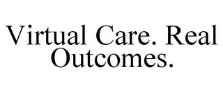 VIRTUAL CARE. REAL OUTCOMES.