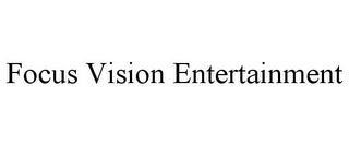 FOCUS VISION ENTERTAINMENT