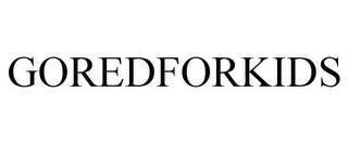 GOREDFORKIDS