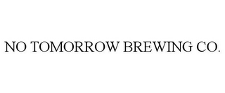 NO TOMORROW BREWING CO.