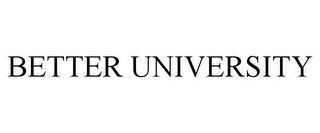 BETTER UNIVERSITY