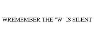 WREMEMBER THE "W" IS SILENT