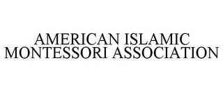 AMERICAN ISLAMIC MONTESSORI ASSOCIATION