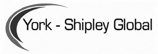 YORK - SHIPLEY GLOBAL