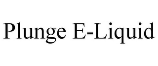 PLUNGE E-LIQUID