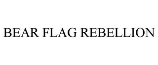 BEAR FLAG REBELLION