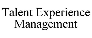 TALENT EXPERIENCE MANAGEMENT