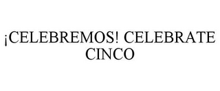 ¡CELEBREMOS! CELEBRATE CINCO