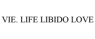 VIE. LIFE LIBIDO LOVE