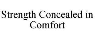 STRENGTH CONCEALED IN COMFORT