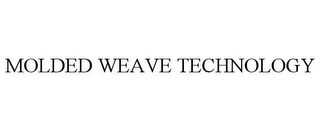 MOLDED WEAVE TECHNOLOGY