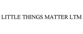 LITTLE THINGS MATTER LTM