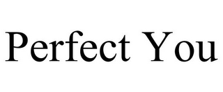 PERFECT YOU