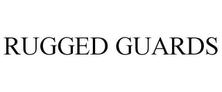 RUGGED GUARDS