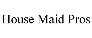 HOUSE MAID PROS