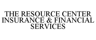 THE RESOURCE CENTER INSURANCE & FINANCIAL SERVICES