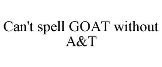 CAN'T SPELL GOAT WITHOUT A&T