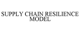 SUPPLY CHAIN RESILIENCE MODEL