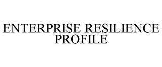 ENTERPRISE RESILIENCE PROFILE
