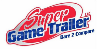 SUPER GAME TRAILER LLC DARE 2 COMPARE