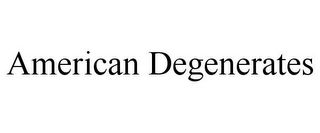 AMERICAN DEGENERATES