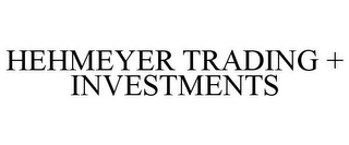 HEHMEYER TRADING + INVESTMENTS