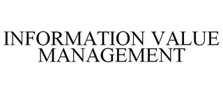 INFORMATION VALUE MANAGEMENT