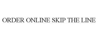 ORDER ONLINE SKIP THE LINE