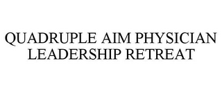 QUADRUPLE AIM PHYSICIAN LEADERSHIP RETREAT