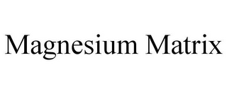 MAGNESIUM MATRIX