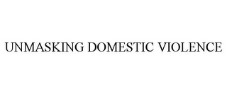 UNMASKING DOMESTIC VIOLENCE