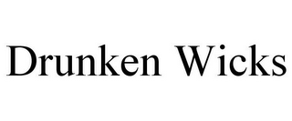 DRUNKEN WICKS
