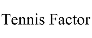 TENNIS FACTOR