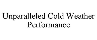 UNPARALLELED COLD WEATHER PERFORMANCE