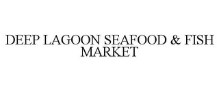 DEEP LAGOON SEAFOOD & FISH MARKET