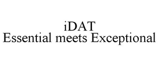 IDAT ESSENTIAL MEETS EXCEPTIONAL