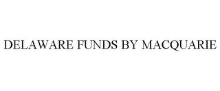 DELAWARE FUNDS BY MACQUARIE