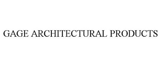 GAGE ARCHITECTURAL PRODUCTS