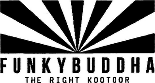 FUNKY BUDDHA THE RIGHT KOOTOOR