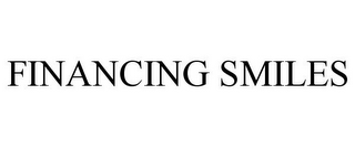 FINANCING SMILES