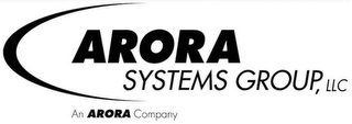 ARORA SYSTEMS GROUP, LLC AN ARORA COMPANY