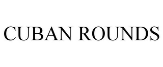 CUBAN ROUNDS