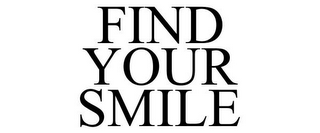 FIND YOUR SMILE