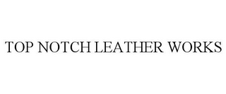 TOP NOTCH LEATHER WORKS